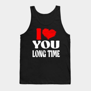 I Love You long time Tank Top